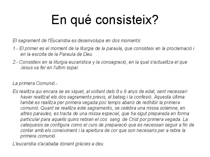 En qué consisteix? El sagrament de l'Eucaristia es desenvolupa en dos moments: 1. -