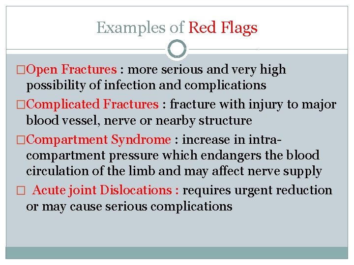 Examples of Red Flags �Open Fractures : more serious and very high possibility of