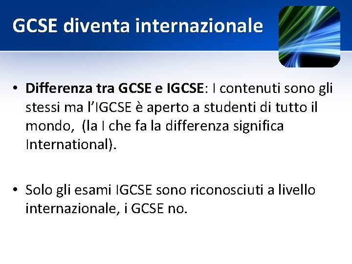 GCSE diventa internazionale • Differenza tra GCSE e IGCSE: I contenuti sono gli stessi