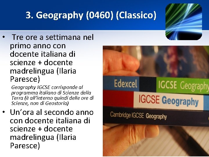 3. Geography (0460) (Classico) • Tre ore a settimana nel primo anno con docente