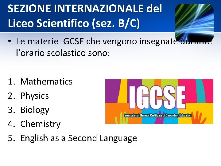SEZIONE INTERNAZIONALE del Liceo Scientifico (sez. B/C) • Le materie IGCSE che vengono insegnate