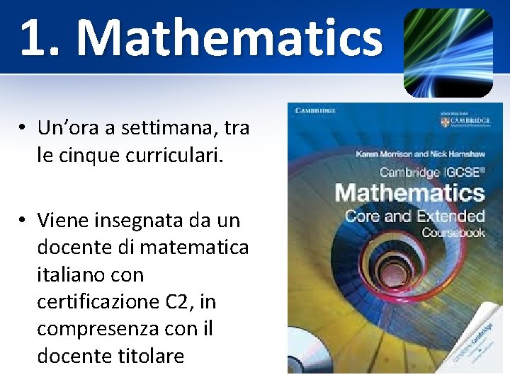 1. Mathematics • Un’ora a settimana, tra le cinque curriculari. • Viene insegnata da