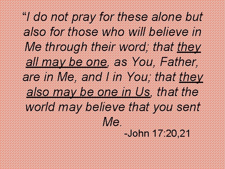 “I do not pray for these alone but also for those who will believe