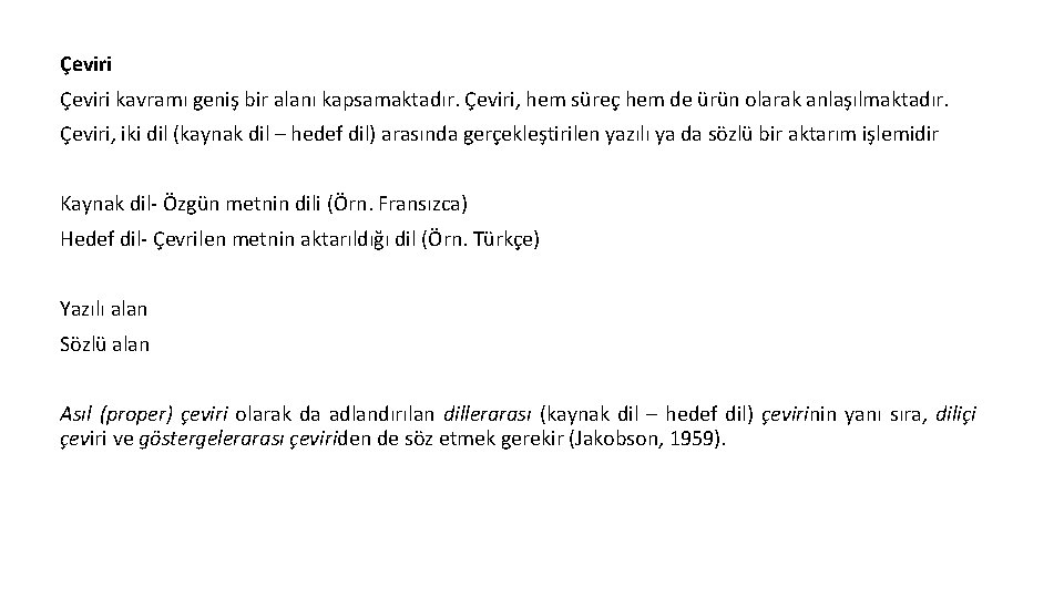 Çeviri kavramı geniş bir alanı kapsamaktadır. Çeviri, hem süreç hem de ürün olarak anlaşılmaktadır.