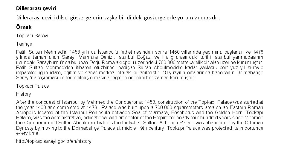 Dillerarası çeviri dilsel göstergelerin başka bir dildeki göstergelerle yorumlanmasıdır. Örnek Topkapı Sarayı Tarihçe Fatih