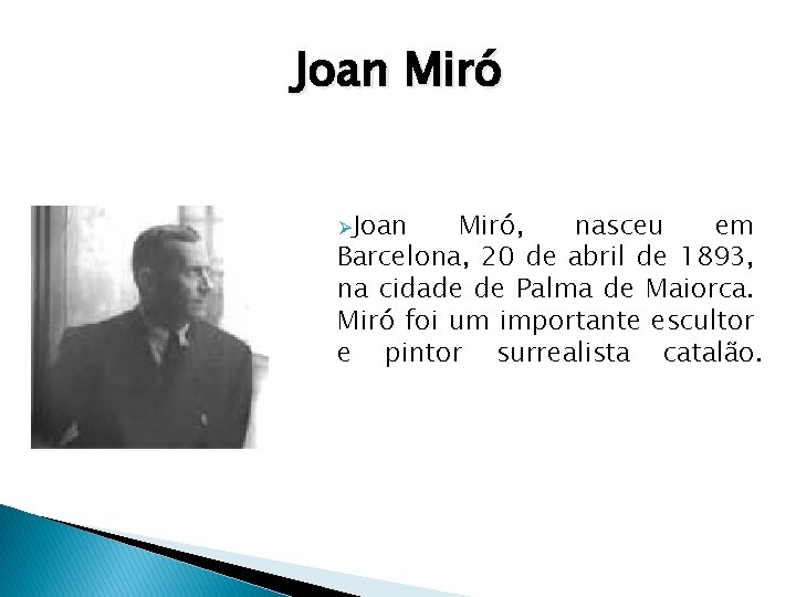 Joan Miró ØJoan Miró, nasceu em Barcelona, 20 de abril de 1893, na cidade Joan Miró ØJoan Miró, nasceu em Barcelona, 20 de abril de 1893, na cidade