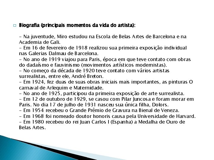 � Biografia (principais momentos da vida do artista): - Na juventude, Miro estudou na � Biografia (principais momentos da vida do artista): - Na juventude, Miro estudou na