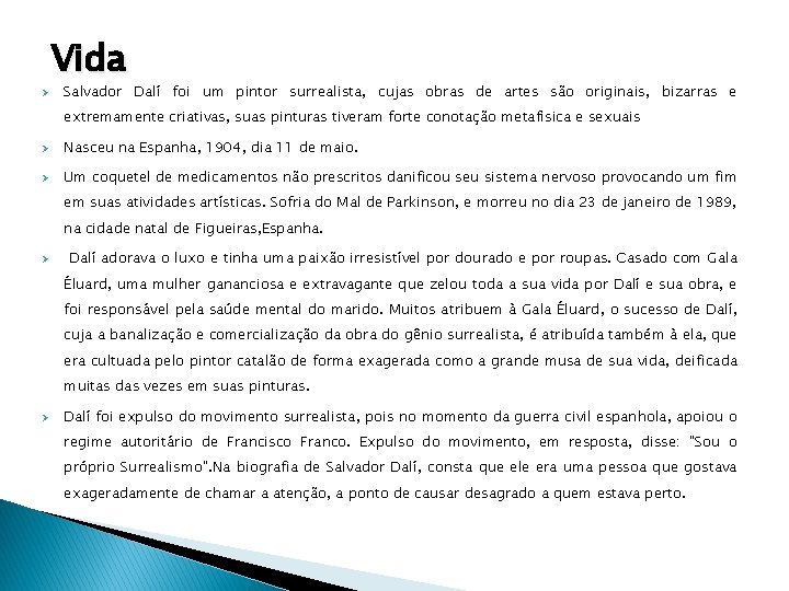Ø Vida Salvador Dalí foi um pintor surrealista, cujas obras de artes são originais, Ø Vida Salvador Dalí foi um pintor surrealista, cujas obras de artes são originais,