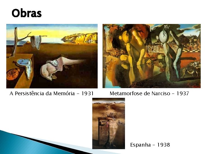 Obras A Persistência da Memória - 1931 Metamorfose de Narciso - 1937 Espanha - Obras A Persistência da Memória - 1931 Metamorfose de Narciso - 1937 Espanha -