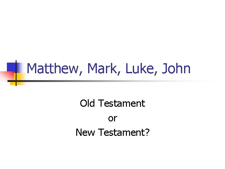 Matthew, Mark, Luke, John Old Testament or New Testament? 