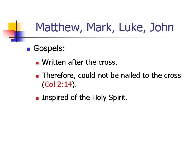 Matthew, Mark, Luke, John n Gospels: n n n Written after the cross. Therefore,