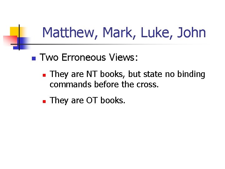 Matthew, Mark, Luke, John n Two Erroneous Views: n n They are NT books,