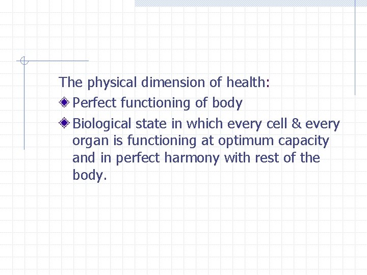 The physical dimension of health: Perfect functioning of body Biological state in which every