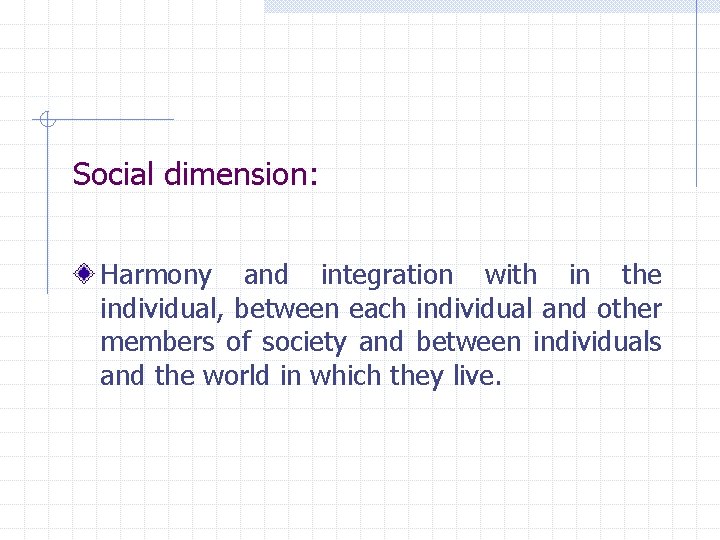 Social dimension: Harmony and integration with in the individual, between each individual and other