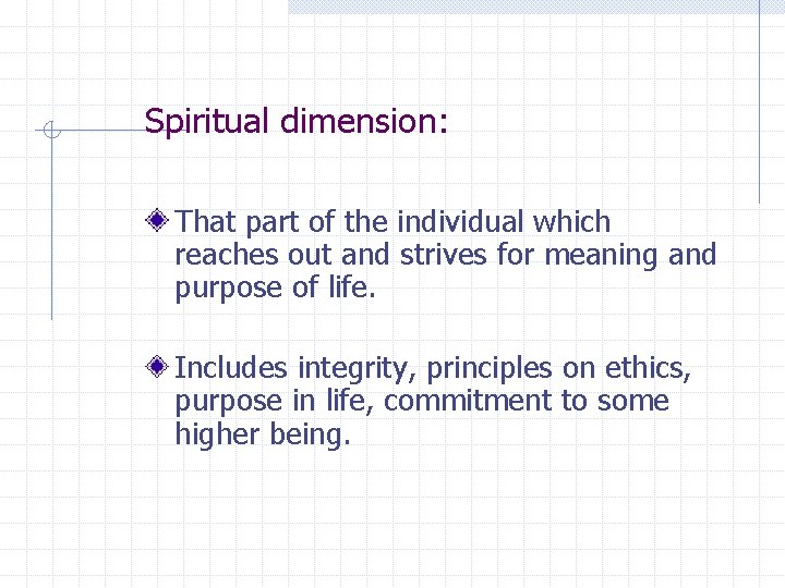 Spiritual dimension: That part of the individual which reaches out and strives for meaning