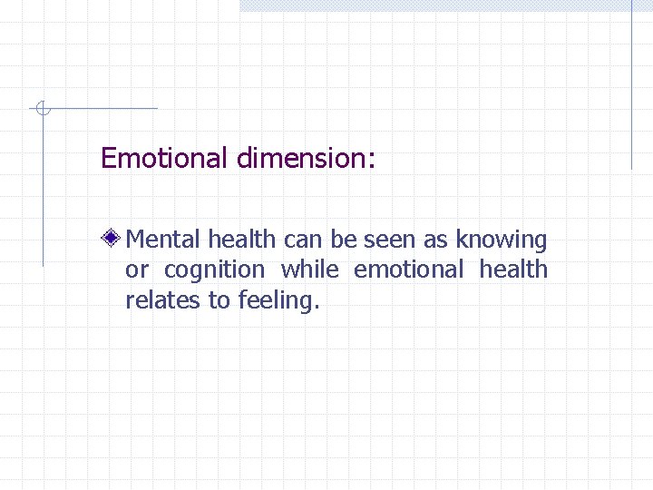 Emotional dimension: Mental health can be seen as knowing or cognition while emotional health