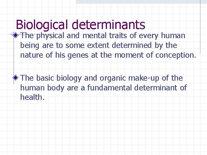 Biological determinants The physical and mental traits of every human being are to some