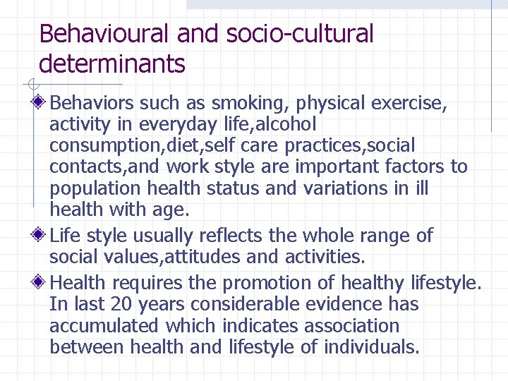 Behavioural and socio-cultural determinants Behaviors such as smoking, physical exercise, activity in everyday life,