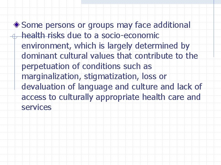 Some persons or groups may face additional health risks due to a socio-economic environment,