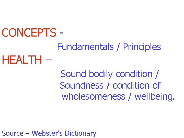 CONCEPTS Fundamentals / Principles HEALTH – Sound bodily condition / Soundness / condition of