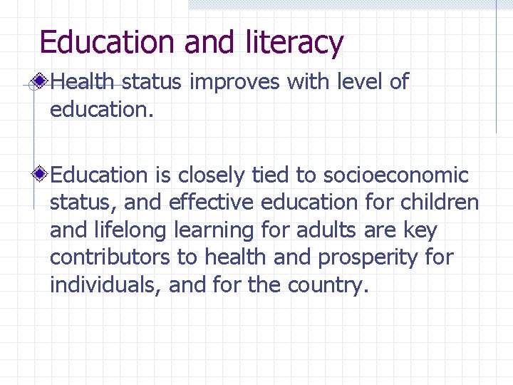 Education and literacy Health status improves with level of education. Education is closely tied