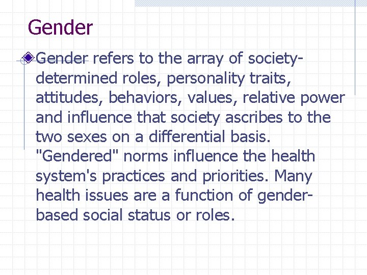 Gender refers to the array of societydetermined roles, personality traits, attitudes, behaviors, values, relative