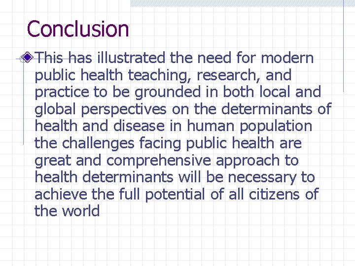 Conclusion This has illustrated the need for modern public health teaching, research, and practice