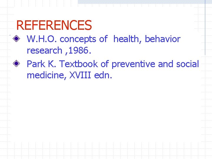 REFERENCES W. H. O. concepts of health, behavior research , 1986. Park K. Textbook