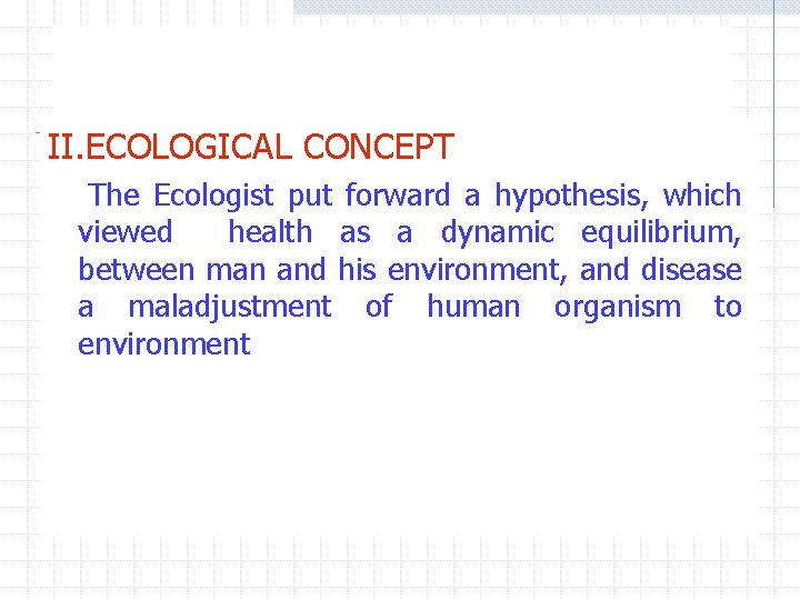 II. ECOLOGICAL CONCEPT The Ecologist put forward a hypothesis, which viewed health as a