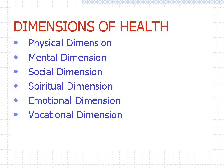 DIMENSIONS OF HEALTH • • • Physical Dimension Mental Dimension Social Dimension Spiritual Dimension