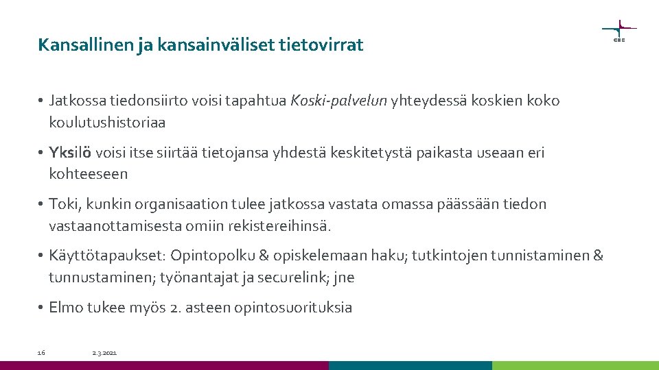 Kansallinen ja kansainväliset tietovirrat • Jatkossa tiedonsiirto voisi tapahtua Koski-palvelun yhteydessä koskien koko koulutushistoriaa