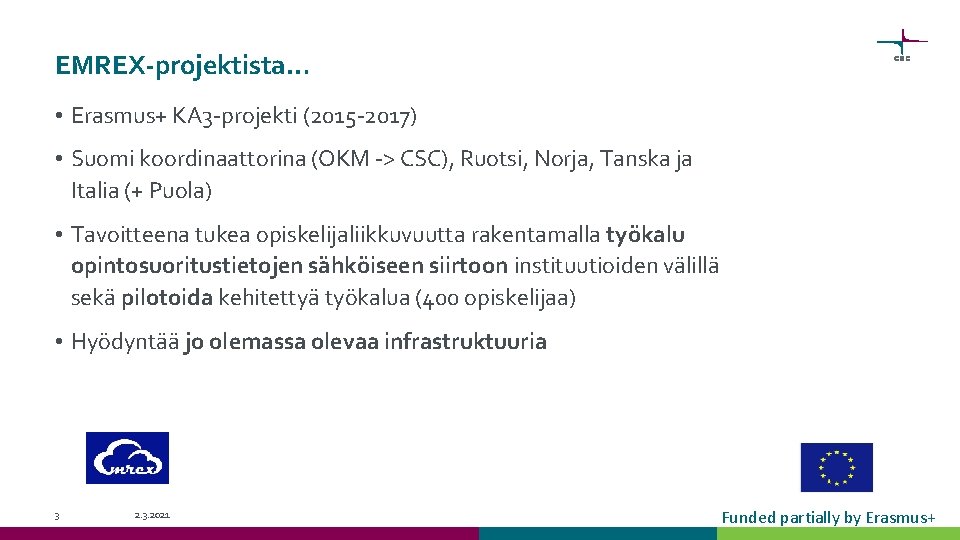 EMREX-projektista… • Erasmus+ KA 3 -projekti (2015 -2017) • Suomi koordinaattorina (OKM -> CSC),