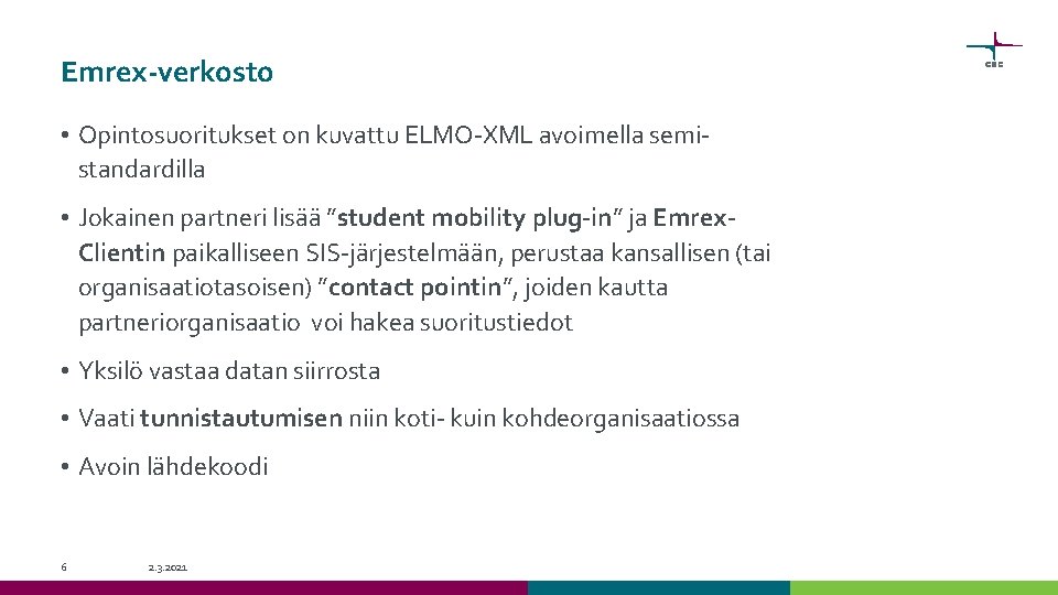 Emrex-verkosto • Opintosuoritukset on kuvattu ELMO-XML avoimella semistandardilla • Jokainen partneri lisää ”student mobility