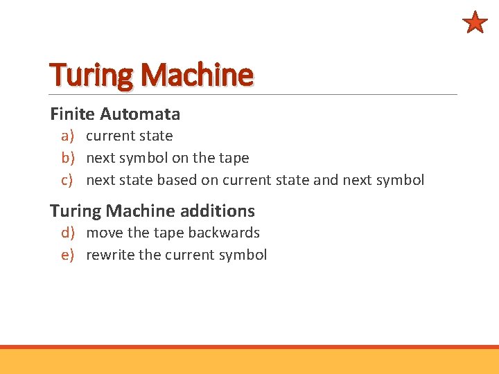 Turing Machine Finite Automata a) current state b) next symbol on the tape c)