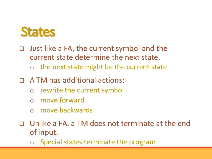 States q Just like a FA, the current symbol and the current state determine