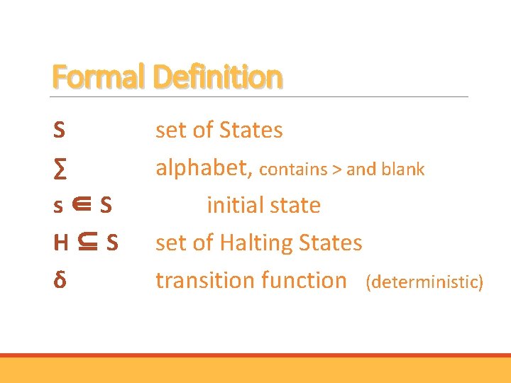 Formal Definition S ∑ s∈S H⊆S δ set of States alphabet, contains > and