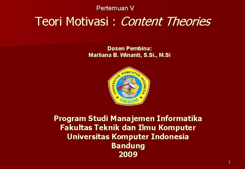 Pertemuan V Teori Motivasi : Content Theories Dosen Pembina: Marliana B. Winanti, S. Si.