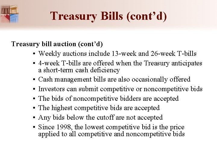 Treasury Bills (cont’d) Treasury bill auction (cont’d) • Weekly auctions include 13 -week and