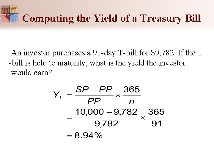 Computing the Yield of a Treasury Bill An investor purchases a 91 -day T-bill