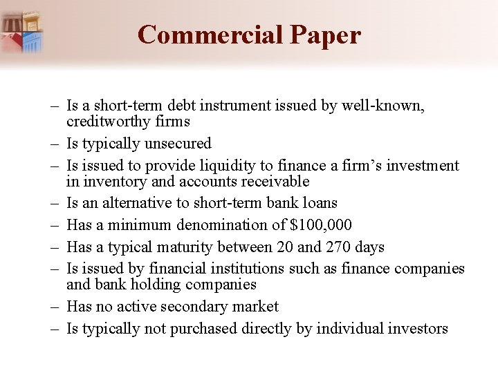 Commercial Paper – Is a short-term debt instrument issued by well-known, creditworthy firms –