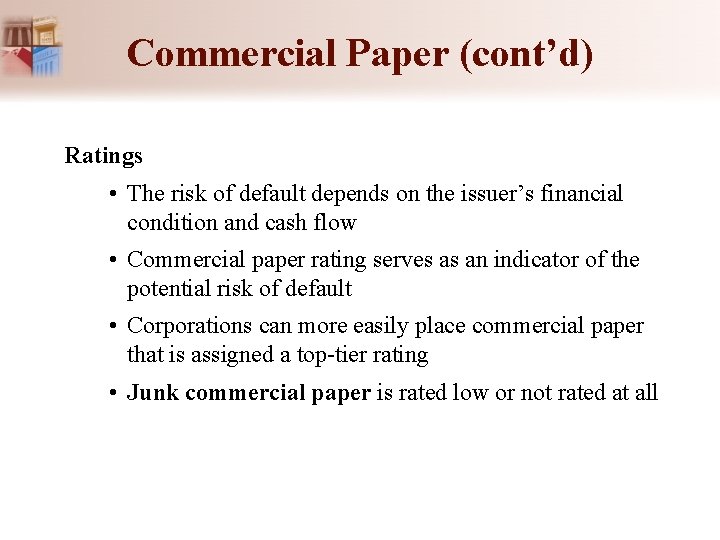 Commercial Paper (cont’d) Ratings • The risk of default depends on the issuer’s financial