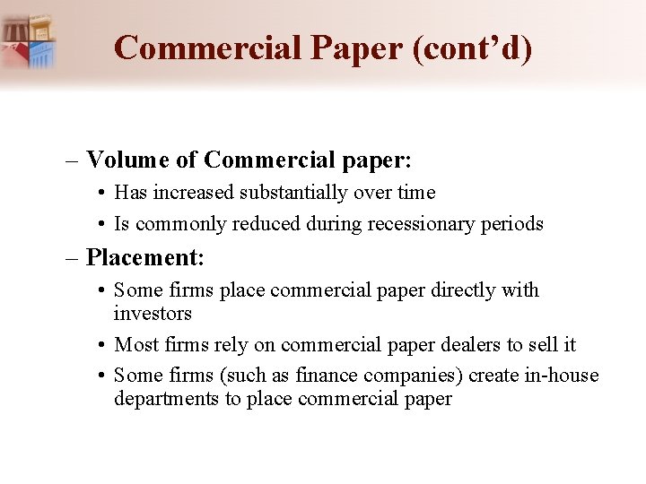 Commercial Paper (cont’d) – Volume of Commercial paper: • Has increased substantially over time