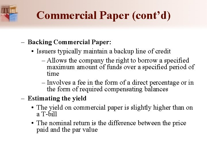 Commercial Paper (cont’d) – Backing Commercial Paper: • Issuers typically maintain a backup line