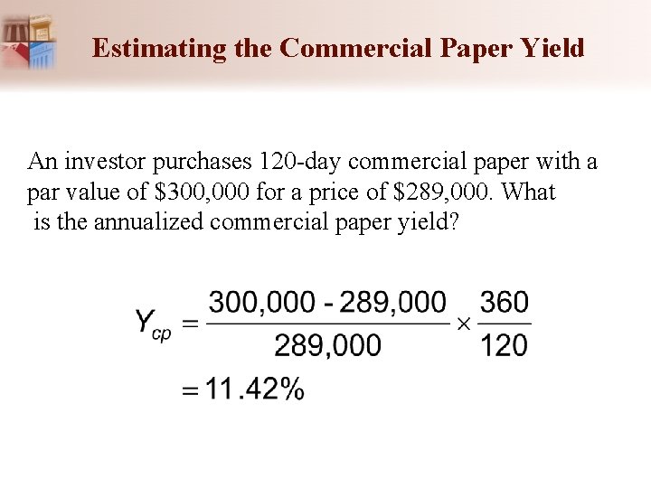 Estimating the Commercial Paper Yield An investor purchases 120 -day commercial paper with a