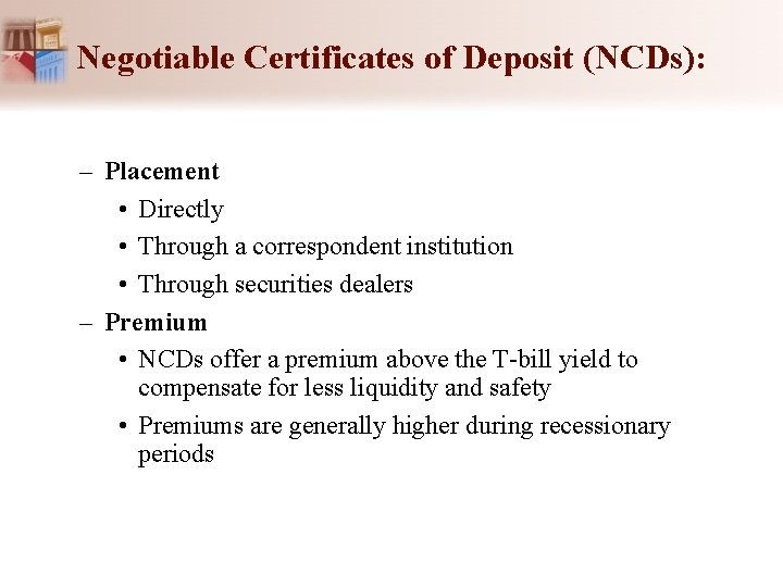 Negotiable Certificates of Deposit (NCDs): – Placement • Directly • Through a correspondent institution