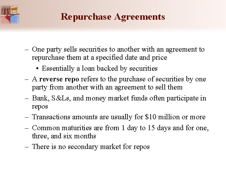 Repurchase Agreements – One party sells securities to another with an agreement to repurchase