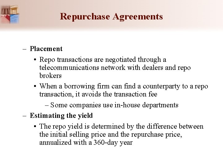 Repurchase Agreements – Placement • Repo transactions are negotiated through a telecommunications network with