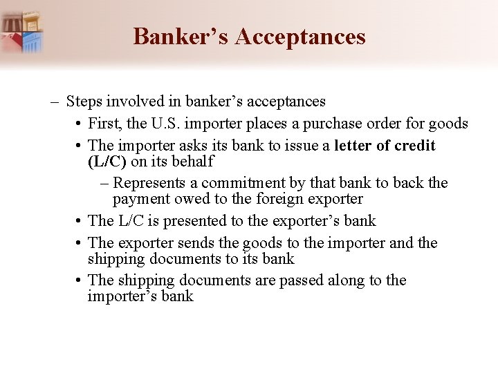 Banker’s Acceptances – Steps involved in banker’s acceptances • First, the U. S. importer