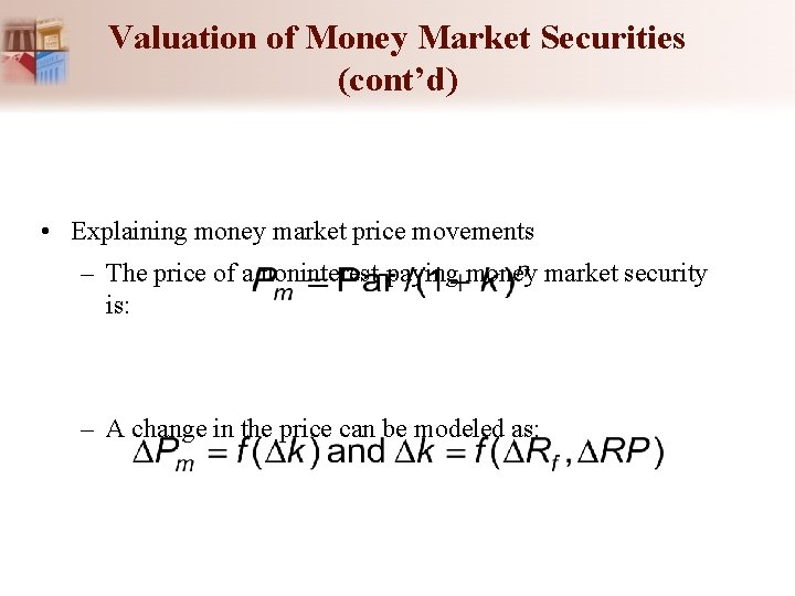 Valuation of Money Market Securities (cont’d) • Explaining money market price movements – The