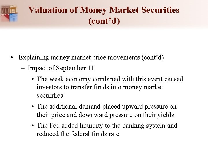 Valuation of Money Market Securities (cont’d) • Explaining money market price movements (cont’d) –